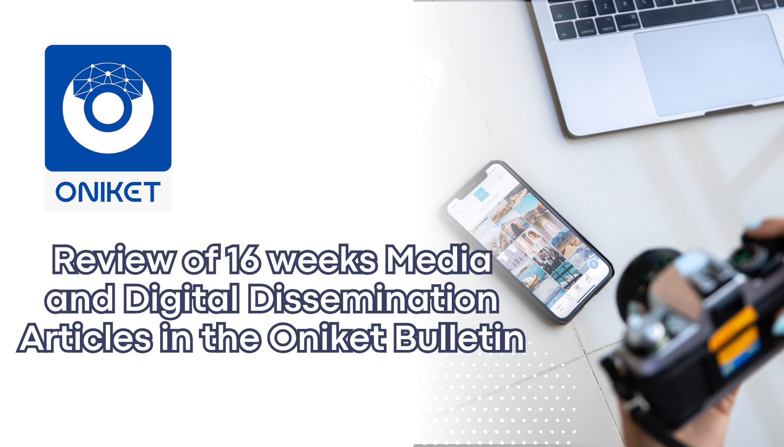 Review of 16 weeks Media and Digital Dissemination Articles in the Oniket Bulletin